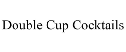 DOUBLE CUP COCKTAILS trademark