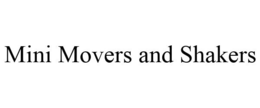 MINI MOVERS AND SHAKERS trademark