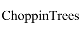CHOPPINTREES trademark