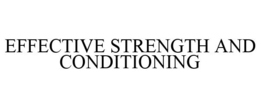 EFFECTIVE STRENGTH AND CONDITIONING trademark
