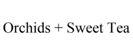 ORCHIDS + SWEET TEA trademark