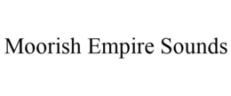MOORISH EMPIRE SOUNDS trademark