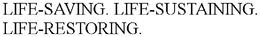 LIFE-SAVING. LIFE-SUSTAINING. LIFE-RESTORING. trademark