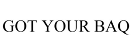 GOT YOUR BAQ trademark