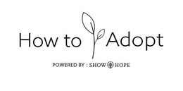 HOW TO ADOPT POWERED BY : SHOW HOPE trademark