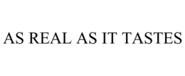 AS REAL AS IT TASTES trademark