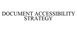 DOCUMENT ACCESSIBILITY STRATEGY trademark