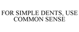 FOR SIMPLE DENTS, USE COMMON SENSE trademark