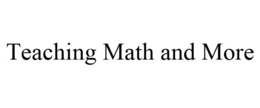TEACHING MATH AND MORE trademark