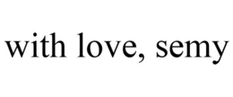 WITH LOVE, SEMY trademark
