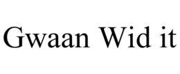 GWAAN WID IT trademark