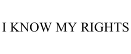I KNOW MY RIGHTS trademark