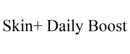 SKIN+ DAILY BOOST trademark