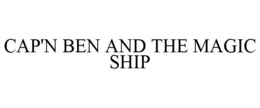 CAP'N BEN AND THE MAGIC SHIP trademark