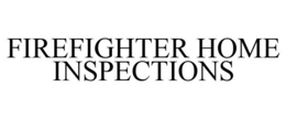 FIREFIGHTER HOME INSPECTIONS trademark