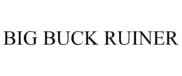 BIG BUCK RUINER trademark