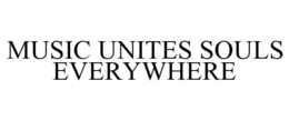 MUSIC UNITES SOULS EVERYWHERE trademark