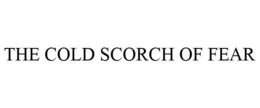 THE COLD SCORCH OF FEAR trademark