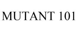 MUTANT 101 trademark