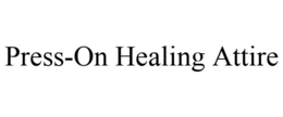 PRESS-ON HEALING ATTIRE trademark