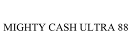 MIGHTY CASH ULTRA 88 trademark