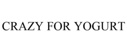 CRAZY FOR YOGURT trademark
