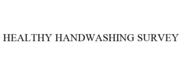 HEALTHY HANDWASHING SURVEY trademark
