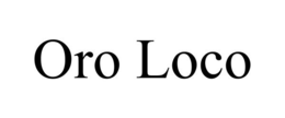 ORO LOCO trademark