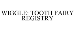 WIGGLE: TOOTH FAIRY REGISTRY trademark