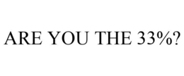 ARE YOU THE 33%? trademark