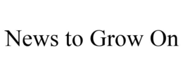NEWS TO GROW ON trademark