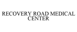 RECOVERY ROAD MEDICAL CENTER trademark