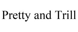 PRETTY AND TRILL trademark