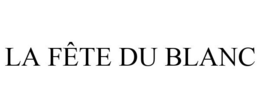 LA FÊTE DU BLANC trademark