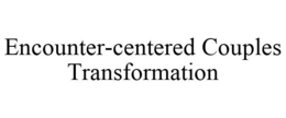 ENCOUNTER-CENTERED COUPLES TRANSFORMATION trademark