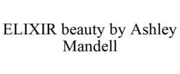 ELIXIR BEAUTY BY ASHLEY MANDELL trademark