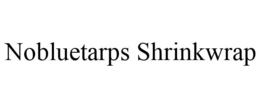 NOBLUETARPS SHRINKWRAP trademark