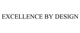 EXCELLENCE BY DESIGN trademark