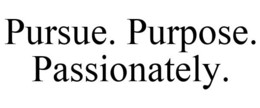 PURSUE. PURPOSE. PASSIONATELY. trademark