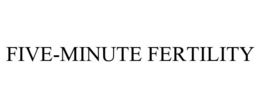 FIVE-MINUTE FERTILITY trademark