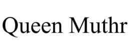 QUEEN MUTHR trademark