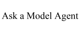 ASK A MODEL AGENT trademark