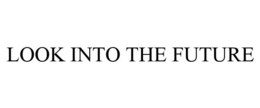 LOOK INTO THE FUTURE trademark