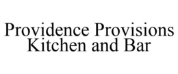 PROVIDENCE PROVISIONS KITCHEN AND BAR trademark