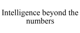 INTELLIGENCE BEYOND THE NUMBERS trademark