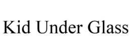 KID UNDER GLASS trademark