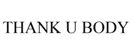 THANK U BODY trademark