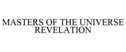 MASTERS OF THE UNIVERSE REVELATION trademark