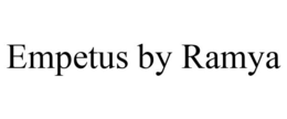 EMPETUS BY RAMYA trademark