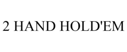 2 HAND HOLD'EM trademark